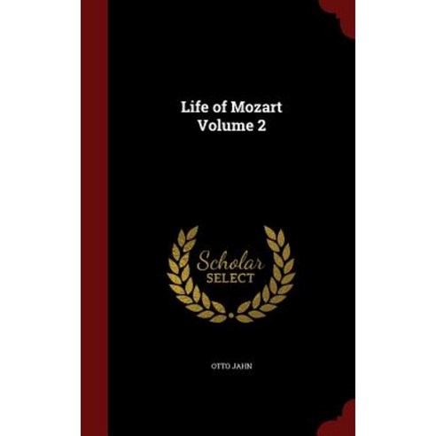 Life of Mozart Volume 2 Hardcover, Andesite Press