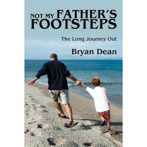 Not My Father''s Footsteps: The Long Journey Out Paperback, iUniverse