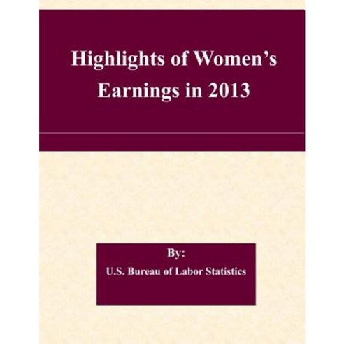 Highlights of Women''s Earnings in 2013 Paperback, Createspace
