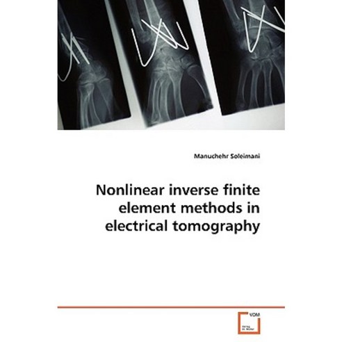 Nonlinear Inverse Finite Element Methods in Electrical Tomography Paperback, VDM Verlag