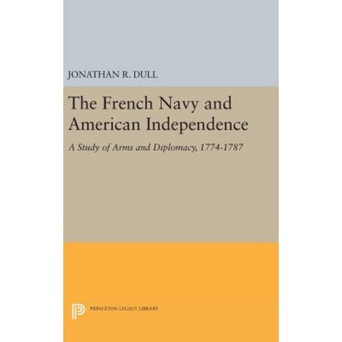 The French Navy and American Independence: A Study of Arms and Diplomacy 1774-1787 Hardcover, Princeton University Press