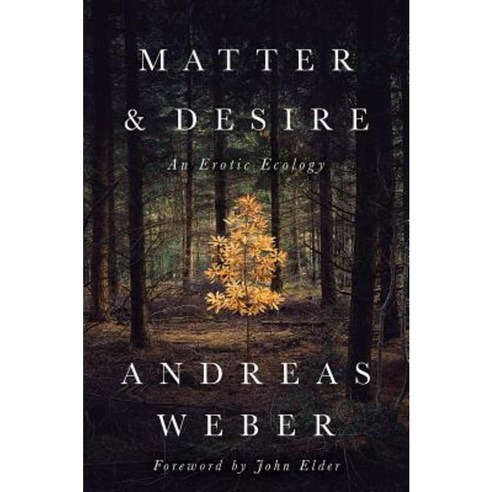 Matter and Desire: An Erotic Ecology Paperback, Chelsea Green Publishing Company