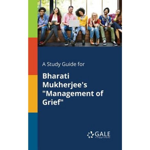 A Study Guide for Bharati Mukherjee''s Management of Grief Paperback, Gale, Study Guides