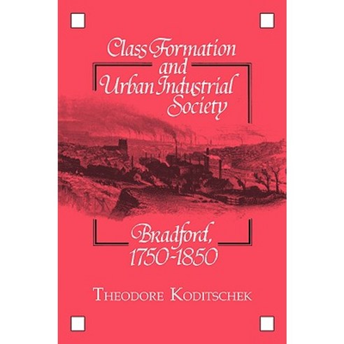 Class Formation and Urban Industrial Society: Bradford 1750 1850 Hardcover, Cambridge University Press