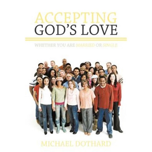 Accepting God''s Love Whether You Are Married or Single Paperback, WestBow Press