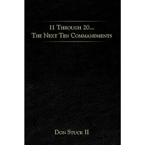 11 Through 20... the Next Ten Commandments Hardcover, Authorhouse