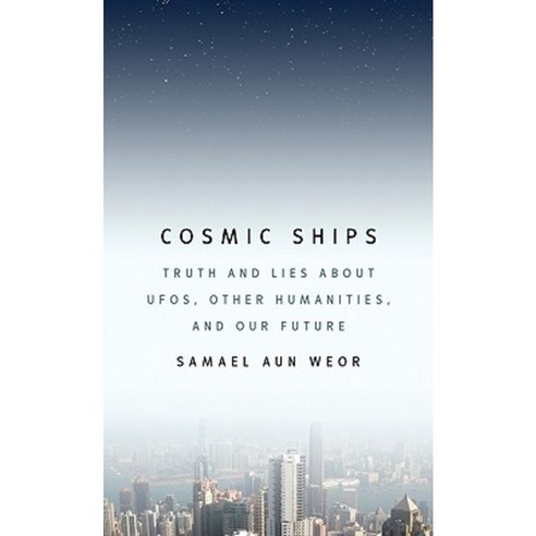 Cosmic Ships: Truth and Lies about UFOs Other Humanities and Our Future Paperback, Glorian Publishing