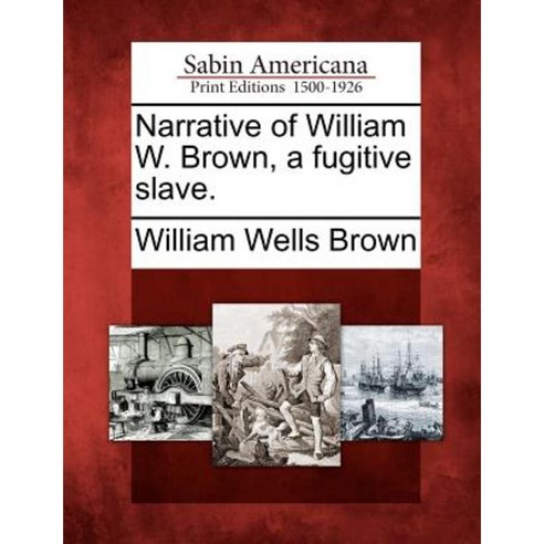 Narrative of William W. Brown a Fugitive Slave. Paperback, Gale, Sabin Americana