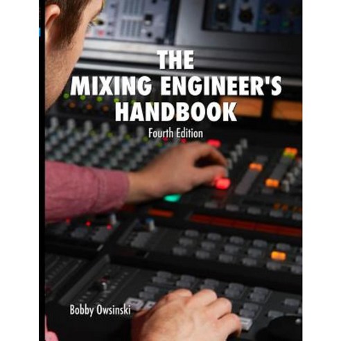 The Mixing Engineer''s Handbook 4th Edition Paperback, Bobby Owsinski Media Group