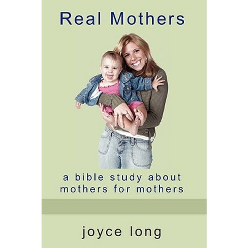 Real Mothers: A Bible Study about Mothers for Mothers Paperback, Crosslink Publishing
