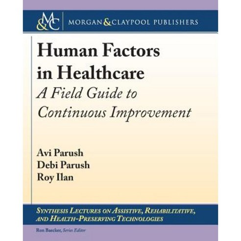 Human Factors in Healthcare: A Field Guide to Continuous Improvement Paperback, Morgan & Claypool