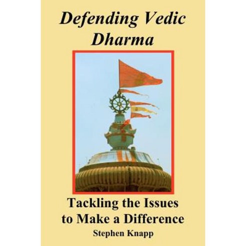 Defending Vedic Dharma: Tackling the Issues to Make a Difference Paperback, Createspace