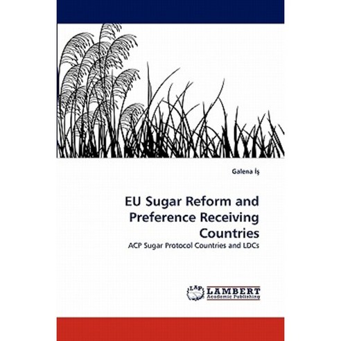 Eu Sugar Reform and Preference Receiving Countries Paperback, LAP Lambert Academic Publishing