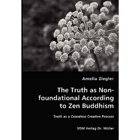 The Truth as Non-Foundational According to Zen Buddhism Paperback, VDM Verlag Dr. Mueller E.K.