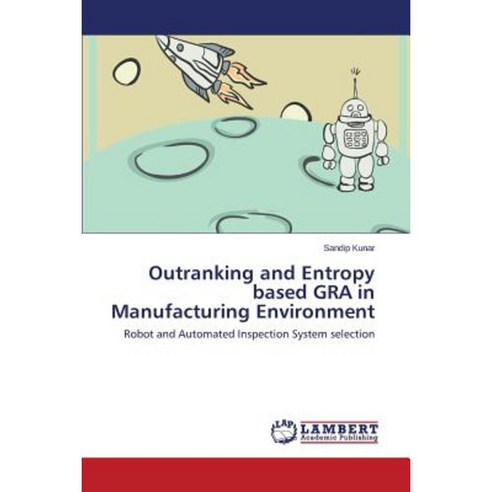 Outranking and Entropy Based Gra in Manufacturing Environment Paperback, LAP Lambert Academic Publishing