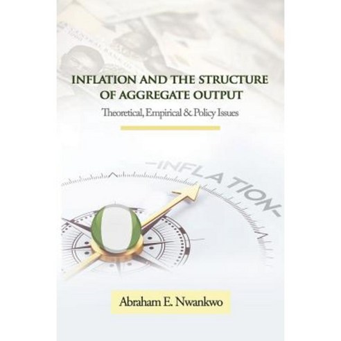 Inflation and the Structure of Aggregate Output: Theoretical Empirical and Policy Issues Paperback, Adonis & Abbey Publishers