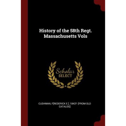 History of the 58th Regt. Massachusetts Vols Paperback, Andesite Press