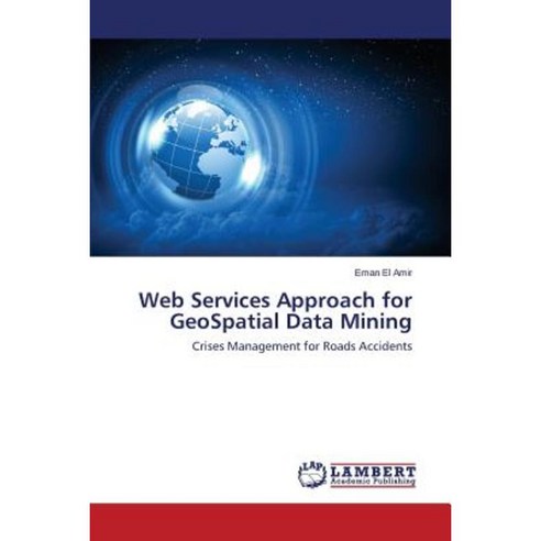 Web Services Approach for Geospatial Data Mining Paperback, LAP Lambert Academic Publishing