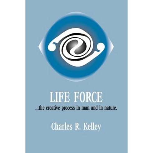 Life Force... the Creative Process in Man and in Nature Paperback, Trafford Publishing