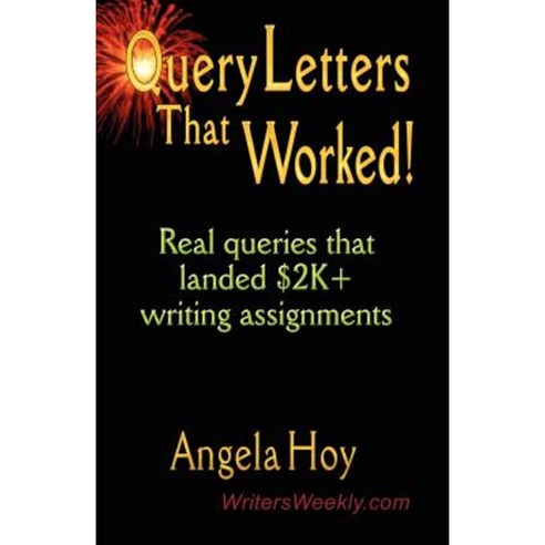 Query Letters That Worked! Real Queries That Landed $2k+ Writing Assignments Paperback, Booklocker.com