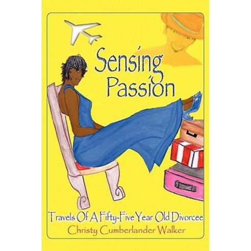 Sensing Passion: Travels of a Fifty-Five Year Old Divorcee Paperback, Booksurge Publishing