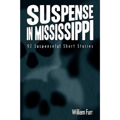 Suspense in Mississippi: 92 Suspenseful Short Stories Paperback, Authorhouse