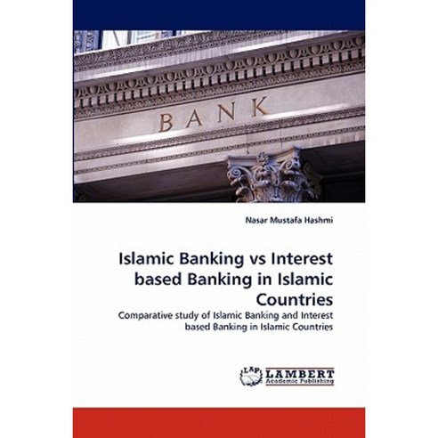 Islamic Banking Vs Interest Based Banking in Islamic Countries Paperback, LAP Lambert Academic Publishing