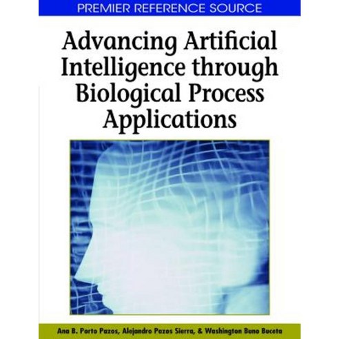 Advancing Artificial Intelligence Through Biological Process Applications Hardcover, Medical Information Science Reference