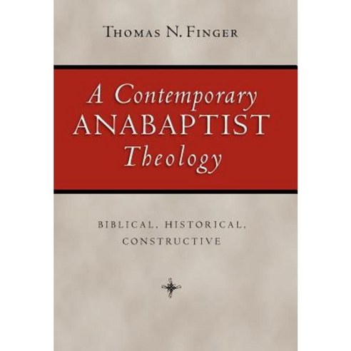 A Contemporary Anabaptist Theology: Biblical Historical Constructive Hardcover, InterVarsity Press