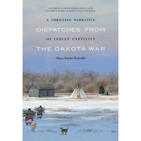 A Thrilling Narrative of Indian Captivity: Dispatches from the Dakota War Hardcover, University of Nebraska Press