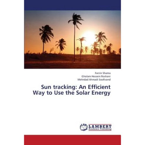 Sun Tracking: An Efficient Way to Use the Solar Energy Paperback, LAP Lambert Academic Publishing