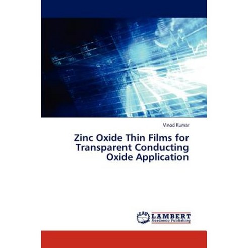 Zinc Oxide Thin Films for Transparent Conducting Oxide Application Paperback, LAP Lambert Academic Publishing