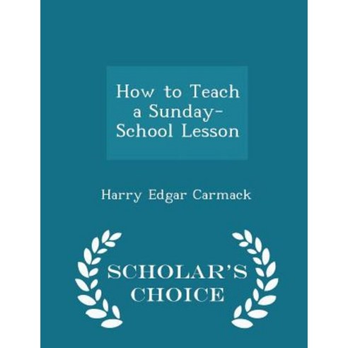 How to Teach a Sunday-School Lesson - Scholar''s Choice Edition Paperback