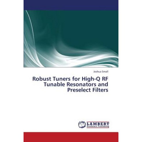 Robust Tuners for High-Q RF Tunable Resonators and Preselect Filters Paperback, LAP Lambert Academic Publishing