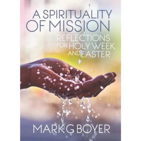 A Spirituality of Mission: Reflections for Holy Week and Easter Paperback, Liturgical Press