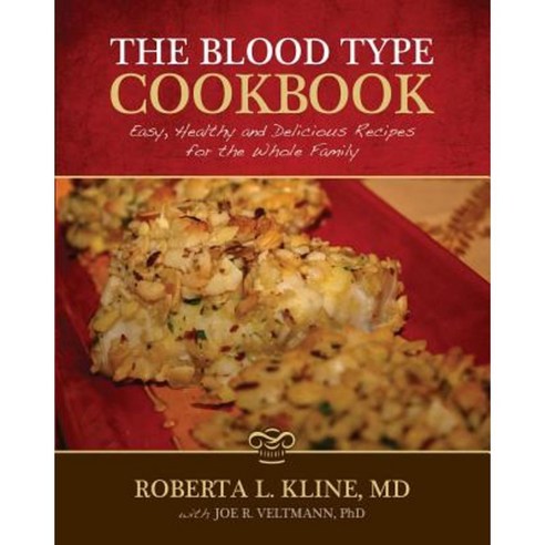 The Blood Type Cookbook: Easy Healthy and Delicious Recipes for the Whole Family Paperback, Genomic Solutions Now