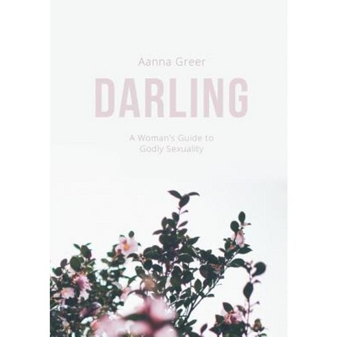Darling: A Woman''s Guide to Godly Sexuality Paperback, Hatchbook Publishing