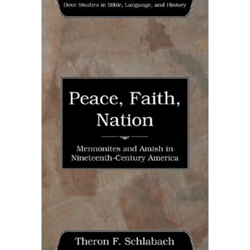 Peace Faith Nation: Mennonites and Amish in Nineteenth-Century America Paperback, Wipf & Stock Publishers