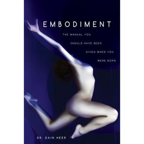Embodiment: The Manual You Should Have Been Given When You Were Born Paperback, Access Consciousness Publishing Company