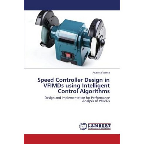 Speed Controller Design in Vfimds Using Intelligent Control Algorithms Paperback, LAP Lambert Academic Publishing