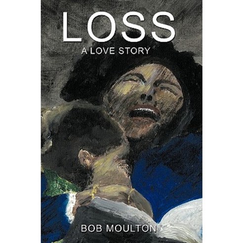 Loss: A Love Story Paperback, Authorhouse