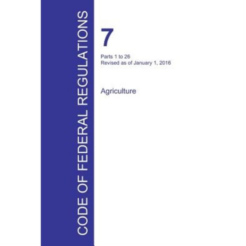 Code of Federal Regulations Title 7 Volume 1 January 1 2016 Paperback, Regulations Press