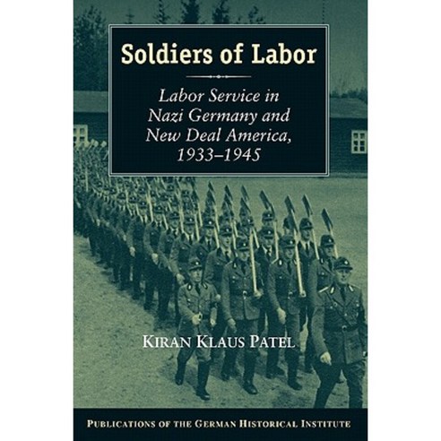 Soldiers of Labor: Labor Service in Nazi Germany and New Deal America 1933 1945 Paperback, Cambridge University Press
