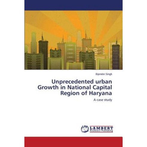 Unprecedented Urban Growth in National Capital Region of Haryana Paperback, LAP Lambert Academic Publishing