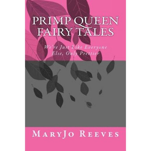 Primp Queen Fairy Tales: We''re Just Like Everyone Else Only Prettier Paperback, Maryjo Reeves