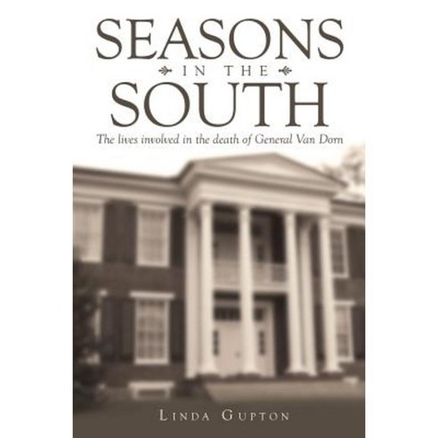 Seasons in the South: The Lives Involved in the Death of General Van Dorn Paperback, Authorhouse