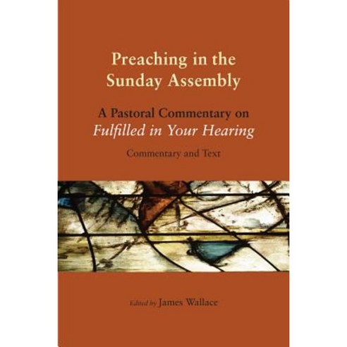 Preaching in the Sunday Assembly: A Pastoral Commentary on Fulfilled in Your Hearing Paperback, Liturgical Press