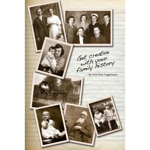 Get Creative with Your Family History Paperback, Outskirts Press