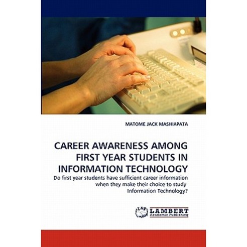 Career Awareness Among First Year Students in Information Technology Paperback, LAP Lambert Academic Publishing
