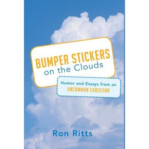 Bumper Stickers on the Clouds: Humor and Essays from an Uncommon Christian Hardcover, WestBow Press